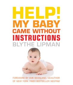 Help! My Baby Came Without Instructions (How to Survive (and Enjoy) Your Baby's First Year) by Blythe Lipman, Mahler Beanland Ame, 9781573443906