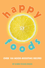 Happy Foods (Over 100 Mood-Boosting Recipes) by Karen Wang Diggs, 9781632280084