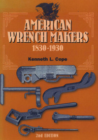 American Wrench Makers 1830-1930 by Kenneth L. Cope, 9781931626064
