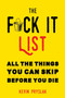 F*ck It List (All The Things You Can Skip Before You Die) by Kevin Pryslak, 9781632280404