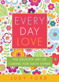 Every Day Love (The Delicate Art of Caring for Each Other) by Judy  Ford, 9781573444132