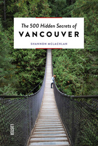 The 500 Hidden Secrets of Vancouver by Shannon McLachlan, 9789460582639