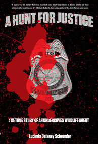 Hunt for Justice (The True Story Of An Undercover Wildlife Agent) by Lucinda Schroeder, 9781599218946