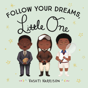Follow Your Dreams, Little One by Vashti Harrison, 9780316475150
