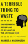 A Terrible Thing to Waste (Environmental Racism and Its Assault on the American Mind) - 9780316509442 by Harriet A. Washington, 9780316509442