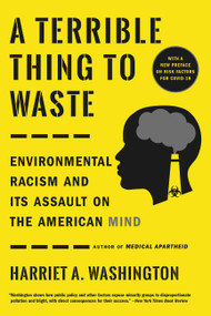A Terrible Thing to Waste (Environmental Racism and Its Assault on the American Mind) - 9780316509442 by Harriet A. Washington