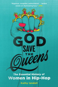 God Save the Queens (The Essential History of Women in Hip-Hop) - 9780062878519 by Kathy Iandoli, 9780062878519