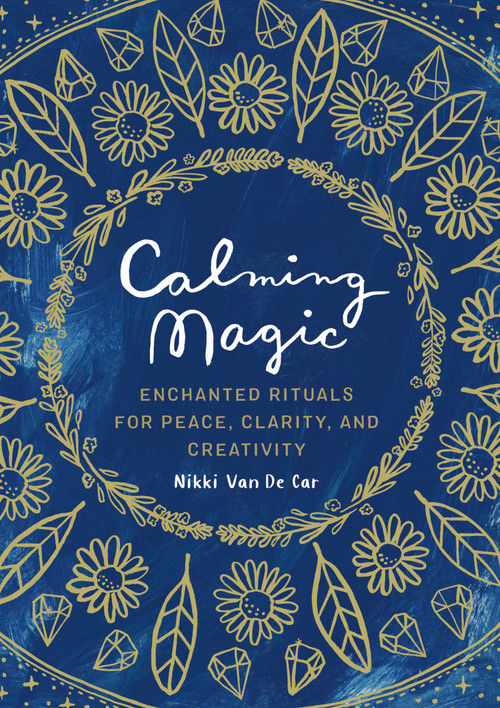 Calming Magic (Enchanted Rituals for Peace, Clarity, and Creativity) by Nikki Van De Car, 9780762470464