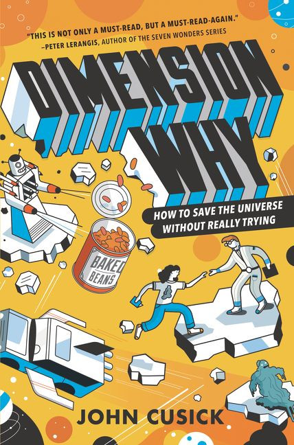 Dimension Why #1: How to Save the Universe Without Really Trying by John Cusick, 9780062937582