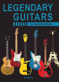 Legendary Guitars (An Illustrated Guide) by Tony Bacon, 9780785836155