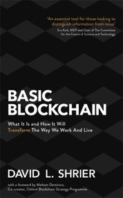 Basic Blockchain (What It Is and How It Will Transform the Way We Work and Live) by David L. Shrier, 9781472144836