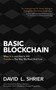 Basic Blockchain (What It Is and How It Will Transform the Way We Work and Live) by David L. Shrier, 9781472144836