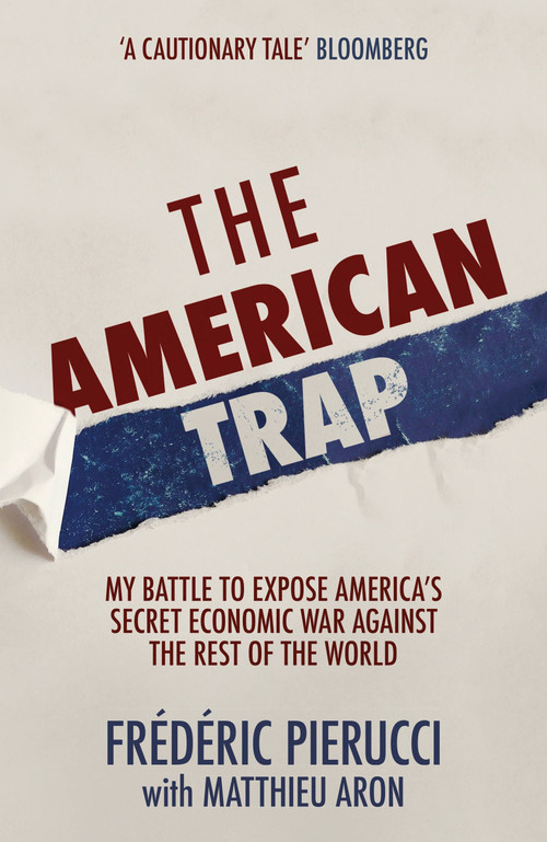 The American Trap (My battle to expose America's secret economic war against the rest of the world) - 9781529326871 by Frédéric Pierucci, 9781529326871