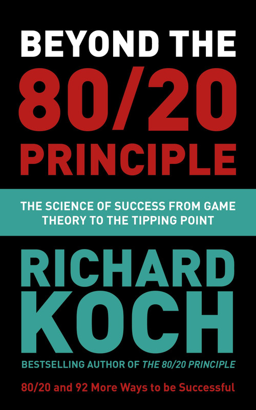 Beyond the 80/20 Principle (The Science of Success from Game Theory to the Tipping Point) by Richard Koch, 9781529331448