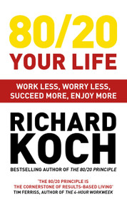80/20 Your Life (Work Less, Worry Less, Succeed More, Enjoy More) by Richard Koch, 9781529331455