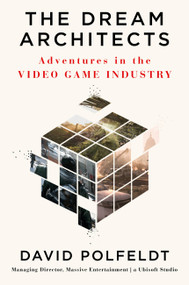 The Dream Architects (Adventures in the Video Game Industry) by David Polfeldt, 9781538702611