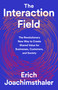 The Interaction Field (The Revolutionary New Way to Create Shared Value for Businesses, Customers, and Society) by Erich Joachimsthaler, 9781541730519