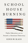 Schoolhouse Burning (Public Education and the Assault on American Democracy) by Derek W. Black, 9781541788442