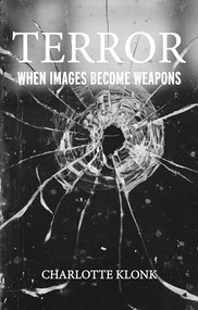 Terror (When images become weapons) by Charlotte Klonk, 9781526147134