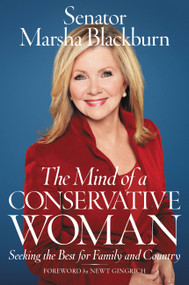 The Mind of a Conservative Woman (Seeking the Best for Family and Country) by Senator Marsha Blackburn, Newt Gingrich, 9781546059219