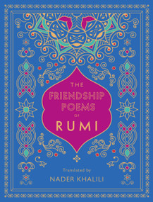 The Friendship Poems of Rumi (Translated by Nader Khalili) by Rumi, Nader Khalili, 9781577152194