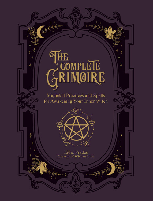 The Complete Grimoire (Magickal Practices and Spells for Awakening Your Inner Witch) by Lidia Pradas, Nata Vedana, 9781592339709