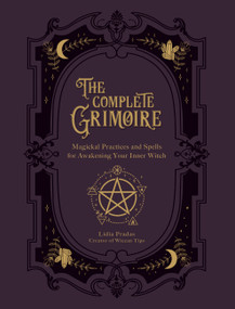 The Complete Grimoire (Magickal Practices and Spells for Awakening Your Inner Witch) by Lidia Pradas, Nata Vedana, 9781592339709