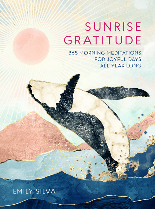 Sunrise Gratitude (365 Morning Meditations for Joyful Days All Year Long) by Emily Silva, 9781631066955