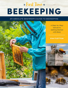 First Time Beekeeping (An Absolute Beginner's Guide to Beekeeping - A Step-by-Step Manual to Getting Started with Bees) by Kim Flottum, 9781631599514