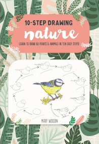 Ten-Step Drawing: Nature (Learn to draw 60 plants & animals in ten easy steps!) by Mary Woodin, 9781633228825