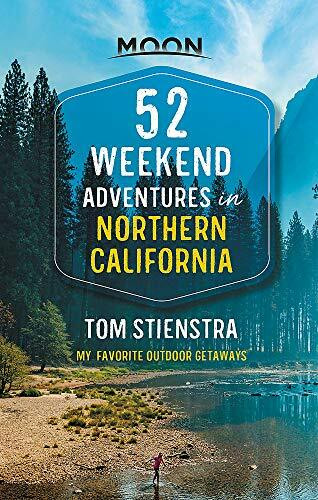52 Weekend Adventures in Northern California (My Favorite Outdoor Getaways) by Tom Stienstra, 9781640499348