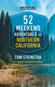 52 Weekend Adventures in Northern California (My Favorite Outdoor Getaways) by Tom Stienstra, 9781640499348