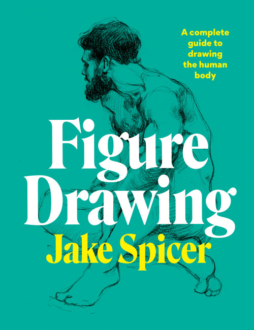 Figure Drawing (A complete guide to drawing the human body) - 9781781577028 by Jake Spicer, 9781781577028