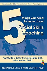 5 Things You Need to Know About Social Skills Coaching (Your Guide to Better Communication Skills in the Modern World) by Roya Ostovar, PhD, Krista DiVittore, PsyD, 9781941765425