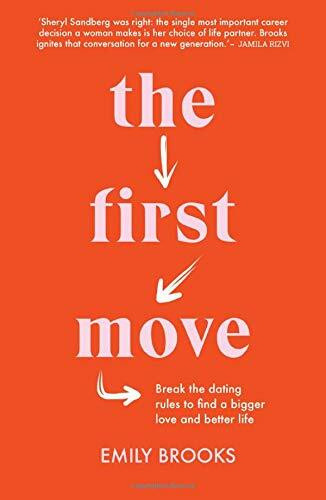 The First Move (Break the dating rules to find a bigger love and better life) by Emily Brooks, 9781911632689