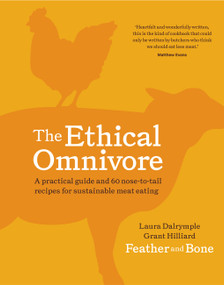 The Ethical Omnivore (A practical guide and 60 nose-to-tail recipes for sustainable meat eating) by Laura Dalrymple, Grant Hilliard, 9781911632702