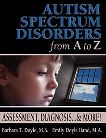 Autism Spectrum Disorders from A to Z (Assessment, Diagnosis... & More!) by Barbara T Doyle, Emily Doyle Iland, 9781932565072