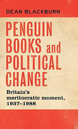 Penguin Books and political change (Britain's meritocratic moment, 1937-1988) by Dean Blackburn, 9781526129284