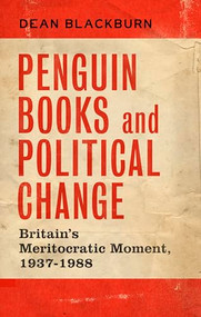 Penguin Books and political change (Britain's meritocratic moment, 1937-1988) by Dean Blackburn, 9781526129284