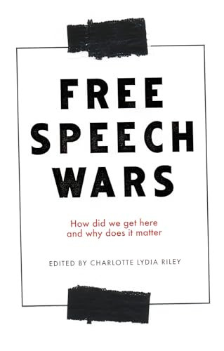 The free speech wars (How did we get here and why does it matter?) by Charlotte Lydia Riley, 9781526151162