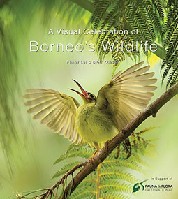 A Visual Celebration of Borneo's Wildlife ([All Royalties Donated to Fauna & Flora International]) by Fanny Lai, Bjorn Olesen, 9780794607876