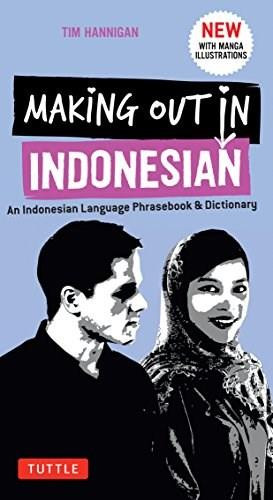 Making Out in Indonesian Phrasebook & Dictionary (An Indonesian Language Phrasebook & Dictionary (with Manga Illustrations)) by Tim Hannigan, 9780804846912