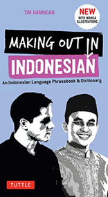 Making Out in Indonesian Phrasebook & Dictionary (An Indonesian Language Phrasebook & Dictionary (with Manga Illustrations)) by Tim Hannigan, 9780804846912