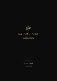 ESV Expository Commentary (Ezra-Job (Volume 4)) by Iain M. Duguid, James M. Hamilton Jr., Jay Sklar, Brian Aucker, Eric Ortlund, Douglas Sean O'Donnell, 9781433546402