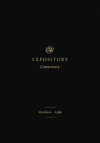 ESV Expository Commentary (Matthew-Luke (Volume 8)) by Iain M. Duguid, James M. Hamilton Jr., Jay Sklar, Dan Doriani, Hans F. Bayer, Thomas R. Schreiner, 9781433546563