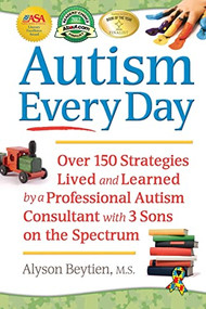 Autism Every Day (Over 150 Strategies Lived and Learned by a Professional Autism Consultant with 3 Sons on the Spectrum) by Alyson Beytien, 9781935274506