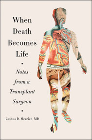 When Death Becomes Life (Notes from a Transplant Surgeon) - 9780062656216 by Joshua D. Mezrich, 9780062656216