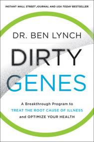 Dirty Genes (A Breakthrough Program to Treat the Root Cause of Illness and Optimize Your Health) - 9780062698155 by Dr. Ben Lynch, 9780062698155