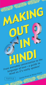 Making Out in Hindi (From everyday conversation to the language of love - a guide to Hindi as it's really spoken! (Hindi Phrasebook)) by Daniel Krasa, Rainer Krack, 9780804850605