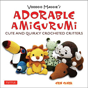 Adorable Amigurumi - Cute and Quirky Crocheted Critters (Instructions for crocheted stuffed toys) by Erin Clark, 9780804850735